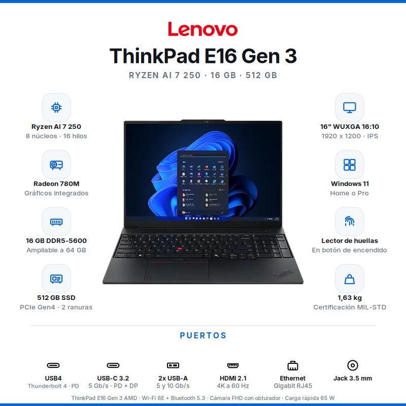 NOTEBOOK AMD RYZEN AI 7 250/ WIN11 PRO (DSP)/ LENOVO THINKPAD E16 G3/ 16GB DDR5 (2 SLOTS MAX 64GB DDR5 5600MHZ)/ 512GB NVME 2242/ 16" WUXGA IPS/ GTIA 1 AÑO/ 21SU0008AC/ (1111790) ARG